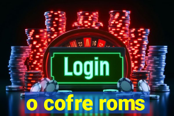 o cofre roms